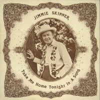 Jimmie Skinner - Take Me Home Tonight In A Song